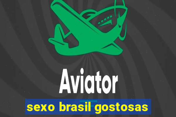 sexo brasil gostosas